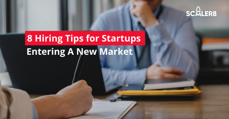 8 Hiring Tips for Startups Entering A New Market