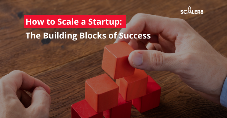 How to Scale a Startup: The Building Blocks of Success