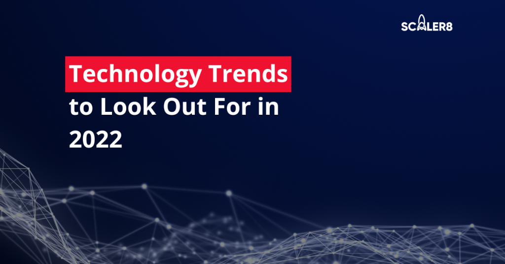 Technology Trends to Look out For in 2022